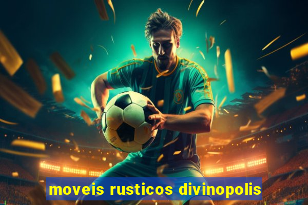 moveis rusticos divinopolis